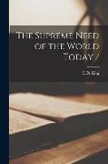 The Supreme Need of the World Today