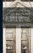 Proceedings of the Plant Science Seminar, Camden, N.J., 1962