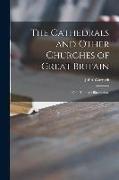 The Cathedrals and Other Churches of Great Britain: One Hundred Illustrations