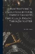 Fluctuations in Energy Loss by High Energy Charged Particles in Passing Through Matter