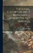 The Social History of Art. 2, Renaissance, Mannerism and Baroque, 2