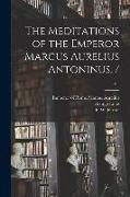 The Meditations of the Emperor Marcus Aurelius Antoninus, /, c.1