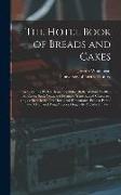 The Hotel Book of Breads and Cakes: French, Vienna, Parker House and Other Rolls, Muffins, Waffles, Tea Cakes, Stock Yeast, and Ferment, Yeast-raised