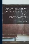 Reconstruction of Thin Lens Beta Ray Spectrometer