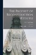 The Prophet of Reconstruction (Ezekiel) [microform], a Patriot's Ideal for a New Age