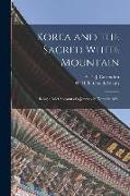 Korea and the Sacred White Mountain: Being a Brief Account of a Journey in Korea in 1891