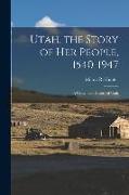 Utah, the Story of Her People, 1540-1947, a Centennial History of Utah