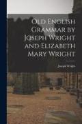 Old English Grammar by Joseph Wright and Elizabeth Mary Wright