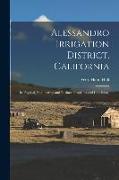 Alessandro Irrigation District, California: Its Physical, Engineering and Business Problems and Conditions