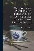 Handbook of Pottery and Porcelain, or History of Those Arts From the Earliest Period