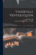 Vaudeville Ventriloquism, a Practical Treatise on the Art of Ventriloquism