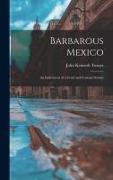 Barbarous Mexico: an Indictment of a Cruel and Corrupt System