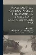 Prices and Price Control in Great Britain and the United States During the World War [microform]