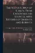 The Water Supply of Surrey, From Underground Sources, With Records of Sinkings and Borings