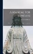 A Manual for Sundays: a Few Thoughts for Each Sunday of the Church's Year