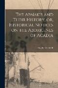 The Abnakis and Their History, or, Historical Notices on the Aborigines of Acadia [microform]