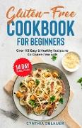 Gluten-Free Cookbook for Beginners - Over 100 Easy & Healthy Recipes to Go Gluten-Free with 14 Day Meal Plan