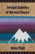 Intrepid Dudettes of the Inca Empire
