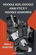 Google Ads, Google Analytics y Google Adwords (Google Marketing)