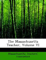 The Massachusetts Teacher, Volume VI