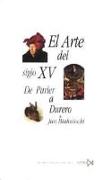 El arte del siglo XV : de Parler a Durero