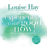 Experience Your Good Now!