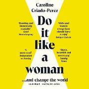 Do It Like a Woman: ... and Change the World
