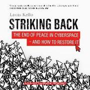 Striking Back: The End of Peace in Cyberspace--And How to Restore It