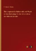 Über angewandte Mathematik und Physik in ihrer Bedeutung für den Unterricht an den höheren Schulen