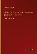 Histoire des Francais depuis le temps des gaulois jusqu'a nos Jours