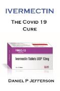 Ivermectin. Is It Safe?: We Take A Look At The Controversial Covid 19 Cure