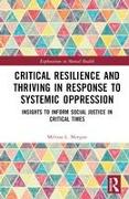 Critical Resilience and Thriving in Response to Systemic Oppression