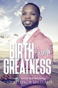 Birth Your Greatness