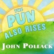 The Pun Also Rises Lib/E: How the Humble Pun Revolutionized Language, Changed History, and Made Wordplay More Than Some Antics