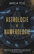 Astrologie und Numerologie - Komplettes Handbuch für Anfänger - Lernen Sie sich selbst und andere durch die alte Kunst des Beobachtens des Transits der Planeten und der Numerologie kennen