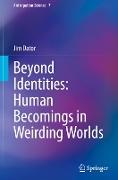 Beyond Identities: Human Becomings in Weirding Worlds