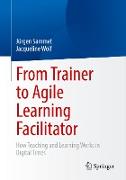 From Trainer to Agile Learning Facilitator