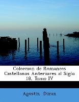 Coleccion de Romances Castellanos Anteriores Al Siglo 18, Tomo IV