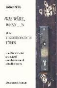 »Was wäre, wenn...?« Vor verschlossenen Türen