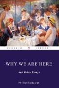 Why We Are Here, and Other Essays
