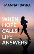 WHEN HOPE CALLS LIFE ANSWERS