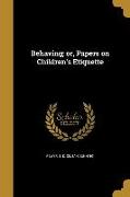 Behaving, or, Papers on Children's Etiquette