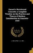 Cassell's Reinforced Concrete, a Complete Treatise on the Practice and Theory of Modern Construction in Concrete-steel