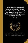 Connecticut Houses, a List of Manuscript Histories of Early Connecticut Homes, Presented to the Connecticut State Library by the Connecticut Society C