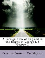 A Foreign View of England in the Reigns of George I. & George II