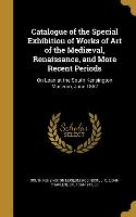 Catalogue of the Special Exhibition of Works of Art of the Mediæval, Renaissance, and More Recent Periods: On Loan at the South Kensington Museum, Jun