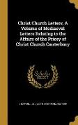 Christ Church Letters. A Volume of Mediaeval Letters Relating to the Affairs of the Priory of Christ Church Canterbury