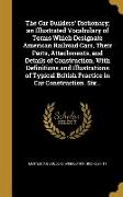 The Car Builders' Dictionary, an Illustrated Vocabulary of Terms Which Designate American Railroad Cars, Their Parts, Attachments, and Details of Cons