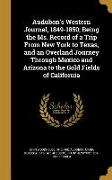 Audubon's Western Journal, 1849-1850, Being the Ms. Record of a Trip From New York to Texas, and an Overland Journey Through Mexico and Arizona to the