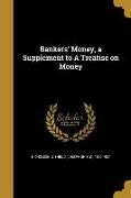 Bankers' Money, a Supplement to A Treatise on Money